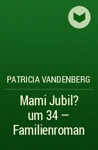 Patricia Vandenberg - Mami Jubil?um 34 – Familienroman