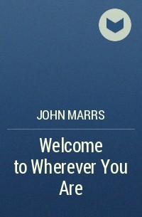 John Marrs - Welcome to Wherever You Are
