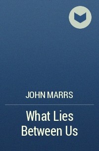 John Marrs - What Lies Between Us