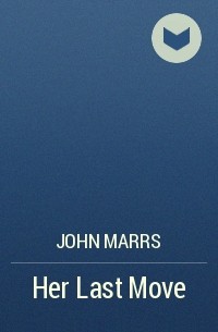 John Marrs - Her Last Move
