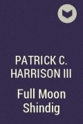 Patrick C. Harrison III - Full Moon Shindig