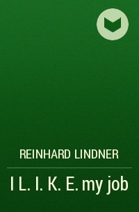 Reinhard Lindner - I L.I. K. E. my job