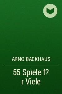 Arno Backhaus - 55 Spiele f?r Viele