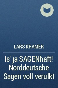 Lars Kramer - Is' ja SAGENhaft! Norddeutsche Sagen voll verulkt