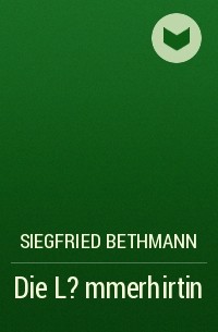 Siegfried Bethmann - Die L?mmerhirtin