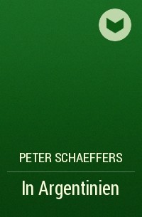 Peter Schaeffers - In Argentinien