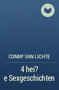 Conny van Lichte - 4 hei?e Sexgeschichten