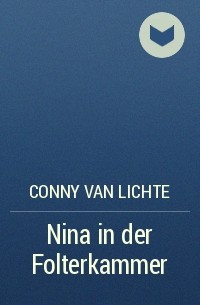 Conny van Lichte - Nina in der Folterkammer