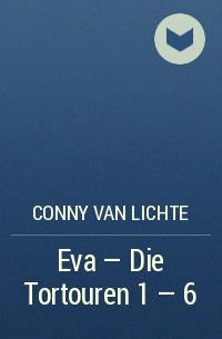Conny van Lichte - Eva - Die Tortouren 1 - 6