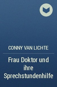 Conny van Lichte - Frau Doktor und ihre Sprechstundenhilfe