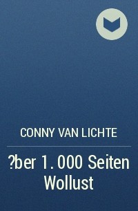 Conny van Lichte - ?ber 1. 000 Seiten Wollust