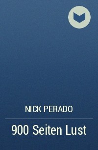 Nick Perado - 900 Seiten Lust