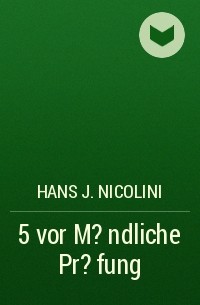 Hans J. Nicolini - 5 vor M?ndliche Pr?fung