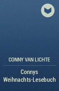Conny van Lichte - Connys Weihnachts-Lesebuch