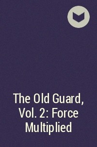  - The Old Guard, Vol. 2: Force Multiplied