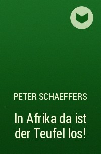 Peter Schaeffers - In Afrika da ist der Teufel los!
