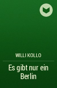 Willi Kollo - Es gibt nur ein Berlin