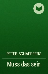 Peter Schaeffers - Muss das sein