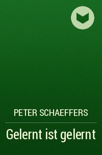 Peter Schaeffers - Gelernt ist gelernt