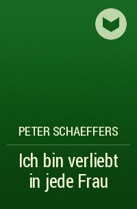 Peter Schaeffers - Ich bin verliebt in jede Frau