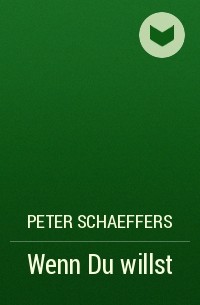 Peter Schaeffers - Wenn Du willst