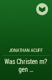 Джон Эйкафф - Was Christen m?gen ...