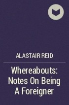Alastair Reid - Whereabouts: Notes On Being A Foreigner