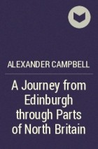 Alexander Campbell - A Journey from Edinburgh through Parts of North Britain