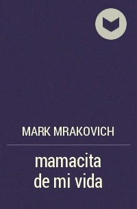 Mark Mrakovich - mamacita de mi vida