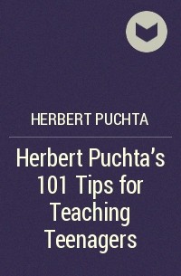Herbert Puchta - Herbert Puchta's 101 Tips for Teaching Teenagers