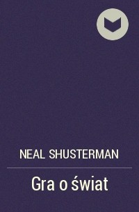 Нил Шустерман - Gra o świat