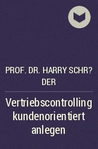 Prof. Dr. Harry Schr?der - Vertriebscontrolling kundenorientiert anlegen