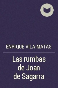 Энрике Вила-Матас - Las rumbas de Joan de Sagarra