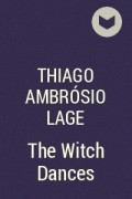 Thiago Ambrósio Lage - The Witch Dances