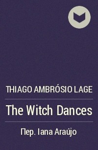 Thiago Ambrósio Lage - The Witch Dances
