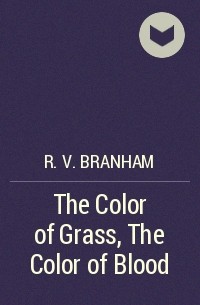 R. V. Branham - The Color of Grass, The Color of Blood