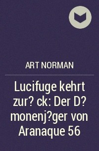 Art Norman - ​Lucifuge kehrt zur?ck: Der D?monenj?ger von Aranaque 56