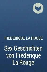 Frederique La Rouge - Sex Geschichten von Frederique La Rouge