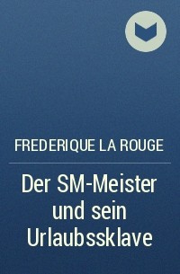 Frederique La Rouge - Der SM-Meister und sein Urlaubssklave