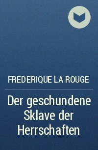 Frederique La Rouge - Der geschundene Sklave der Herrschaften
