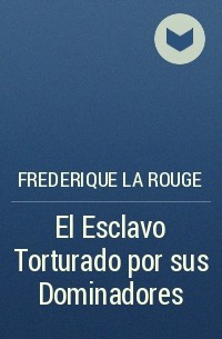 Frederique La Rouge - El Esclavo Torturado por sus Dominadores