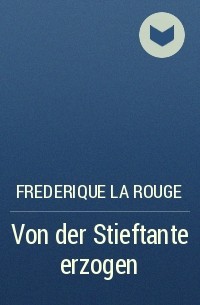 Frederique La Rouge - Von der Stieftante erzogen