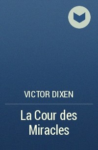 Victor Dixen - La Cour des Miracles