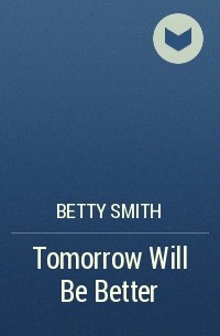 Betty Smith - Tomorrow Will Be Better