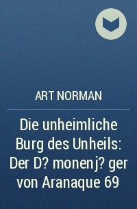 Art Norman - Die unheimliche Burg des Unheils: Der D?monenj?ger von Aranaque 69