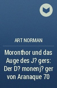 Art Norman - Moronthor und das Auge des J?gers: Der D?monenj?ger von Aranaque 70