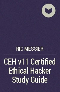 Ric Messier - CEH v11 Certified Ethical Hacker Study Guide