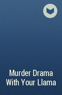  - Murder Drama With Your Llama