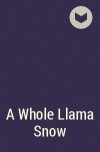  - A Whole Llama Snow