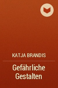 Katja Brandis - Gefährliche Gestalten